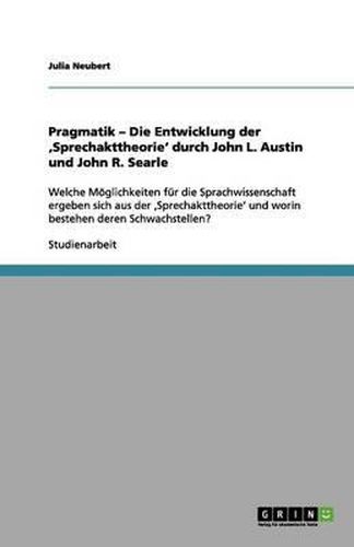 Cover image for Pragmatik - Die Entwicklung der 'Sprechakttheorie' durch John L. Austin und John R. Searle