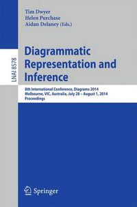 Cover image for Diagrammatic Representation and Inference: 8th International Conference, Diagrams 2014, Melbourne, VIC, Australia, July 28 - August 1, 2014, Proceedings