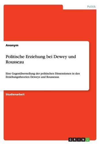 Cover image for Politische Erziehung bei Dewey und Rousseau: Eine Gegenuberstellung der politischen Dimensionen in den Erziehungstheorien Deweys und Rousseaus