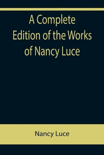 Cover image for A Complete Edition of the Works of Nancy Luce