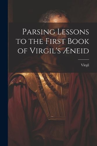 Cover image for Parsing Lessons to the First Book of Virgil's AEneid