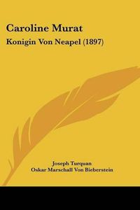 Cover image for Caroline Murat: Konigin Von Neapel (1897)