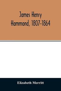 Cover image for James Henry Hammond, 1807-1864