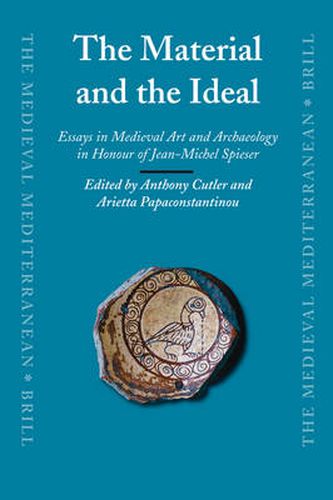 The Material and the Ideal: Essays in Medieval Art and Archaeology in Honour of Jean-Michel Spieser