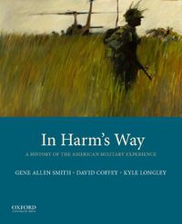 Cover image for In Harm's Way: A History of the American Military Experience