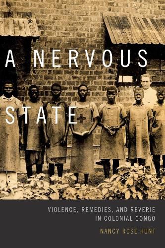 Cover image for A Nervous State: Violence, Remedies, and Reverie in Colonial Congo