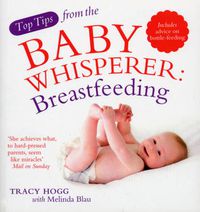 Cover image for Top Tips from the Baby Whisperer: Breast-feeding - Includes Advice on Bottle-feeding