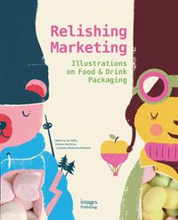 Cover image for Relishing Marketing: Illustrations of Food & Drink Packaging