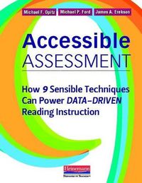 Cover image for Accessible Assessment: How 9 Sensible Techniques Can Power Data-Driven Reading Instruction