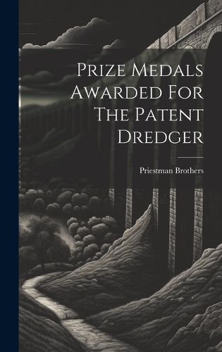Cover image for Prize Medals Awarded For The Patent Dredger