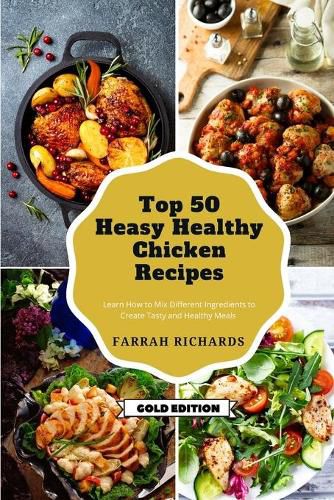 Cover image for Top 50 Easy Healthy Chicken Recipes: Learn How to Mix Different Ingredients to Create Tasty and Healthy Meals