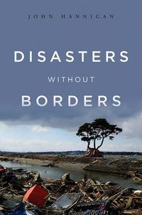 Cover image for Disasters Without Borders: The International Politics of Natural Disasters