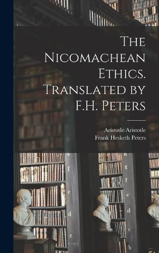 The Nicomachean Ethics. Translated by F.H. Peters