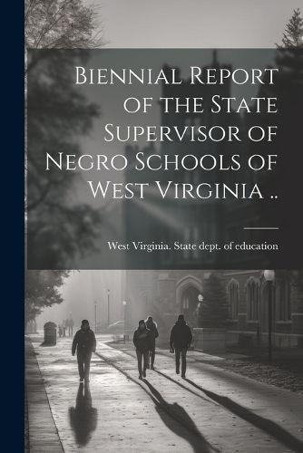 Cover image for Biennial Report of the State Supervisor of Negro Schools of West Virginia ..
