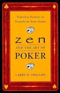 Cover image for Zen And The Art Of Poker: Timeless Secrets to Transform Your Game