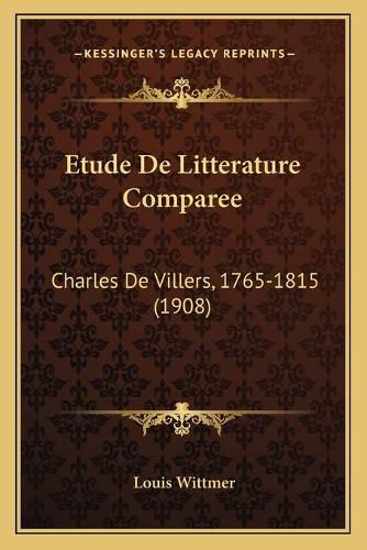 Etude de Litterature Comparee: Charles de Villers, 1765-1815 (1908)