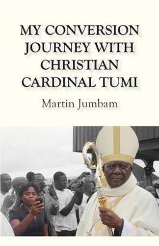 Cover image for My Conversion Journey with Christian Cardinal Tumi