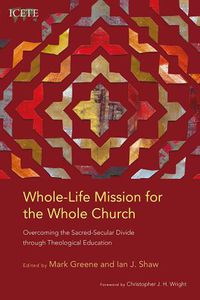 Cover image for Whole-Life Mission for the Whole Church: Overcoming the Sacred-Secular Divide through Theological Education