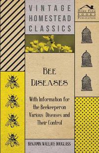 Cover image for Bee Diseases - With Information for the Beekeeper on Various Diseases and Their Control