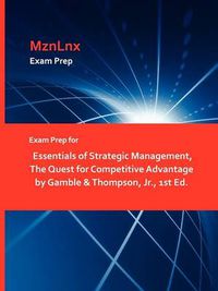 Cover image for Exam Prep for Essentials of Strategic Management, the Quest for Competitive Advantage by Gamble & Thompson, Jr., 1st Ed.