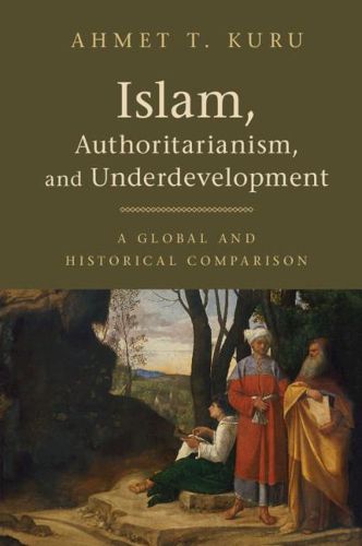 Cover image for Islam, Authoritarianism, and Underdevelopment: A Global and Historical Comparison