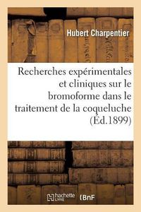 Cover image for Recherches Experimentales Et Cliniques Sur Le Bromoforme Dans Le Traitement de la Coqueluche