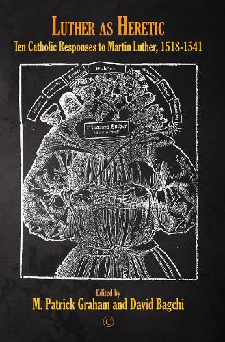 Cover image for Luther as Heretic PB: Ten Catholic Responses to Martin Luther, 1518-1541