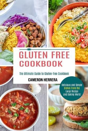 Cover image for Gluten Free Cookbook: Delicious and Simple Dishes From the Large Recipe and Baking World (The Ultimate Guide to Gluten-free Cookbook)