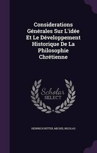 Cover image for Considerations Generales Sur L'Idee Et Le Developpement Historique de La Philosophie Chretienne