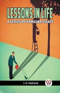 Cover image for LESSONS IN LIFEA SERIES OF FAMILIAR ESSAYS (Edition2023)