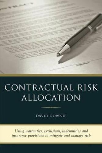 Contractual Risk Allocation: Using warranties, exclusions, indemnities and insurance provisions to mitigate and manage risk