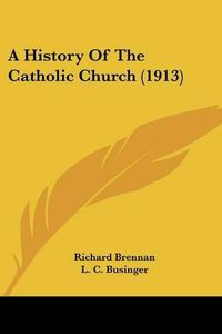 Cover image for A History of the Catholic Church (1913)