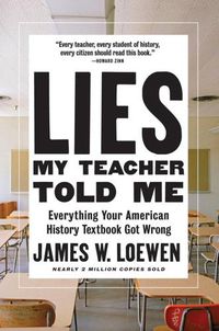 Cover image for Lies My Teacher Told Me: Everything Your American History Textbook Got Wrong