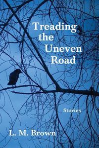 Cover image for Treading the Uneven Road: Stories