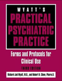 Cover image for Wyatt's Practical Psychiatric Practice: Forms and Protocols for Clinical Use