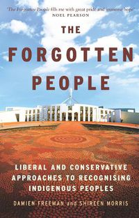Cover image for The Forgotten People: Liberal and conservative approaches to recognising indigenous peoples