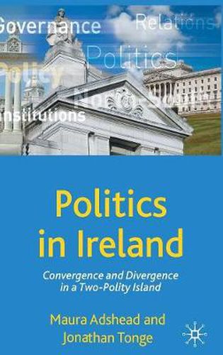 Cover image for Politics in Ireland: Convergence and Divergence in a Two-Polity Island