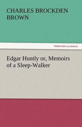 Cover image for Edgar Huntly Or, Memoirs of a Sleep-Walker