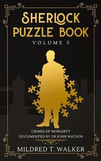Cover image for Sherlock Puzzle Book (Volume 5): Crimes Of Moriarty Documented By Dr John Watson