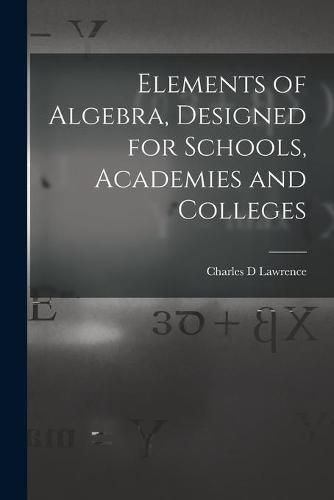 Cover image for Elements of Algebra, Designed for Schools, Academies and Colleges