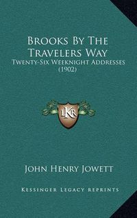 Cover image for Brooks by the Travelers Way: Twenty-Six Weeknight Addresses (1902)