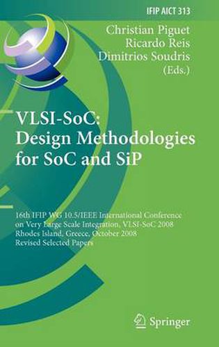 Cover image for VLSI-SoC: Design Methodologies for SoC and SiP: 16th IFIP WG 10.5/IEEE International Conference on Very Large Scale Integration, VLSI-SoC 2008, Rhodes Island, Greece, October 13-15, 2008, Revised Selected Papers