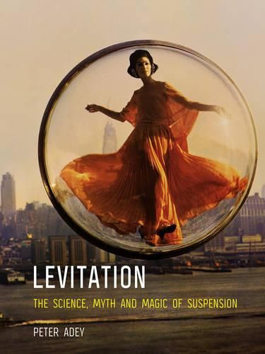 Cover image for Levitation: The Science, Myth and Magic of Suspension