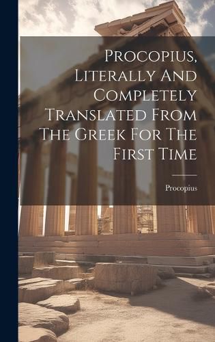 Cover image for Procopius, Literally And Completely Translated From The Greek For The First Time