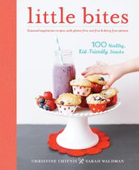 Cover image for Little Bites: 100 Healthy, Kid-Friendly Snacks
