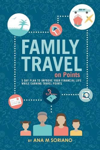 Cover image for Family Travel on Points: 5 Day Plan to Improve Your Financial Life While Earning Travel Points