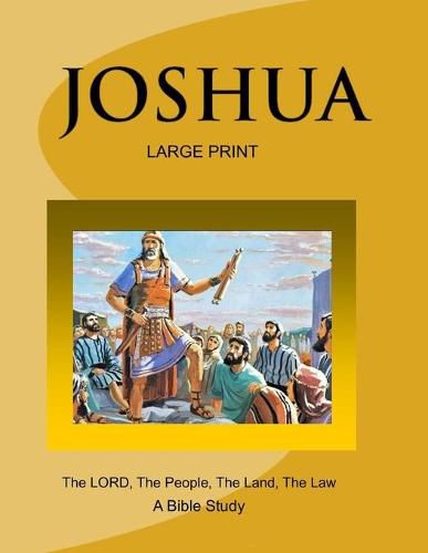 Cover image for JOSHUA - The LORD, The People, The Land, The Law (Large Print Version): A Bible Study