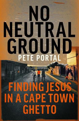 Cover image for No Neutral Ground: Finding Jesus in a Cape Town Ghetto