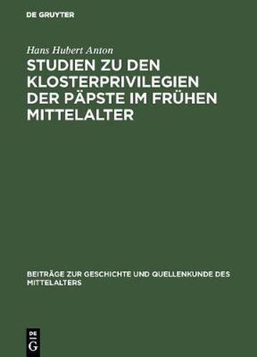 Studien Zu Den Klosterprivilegien Der Papste Im Fruhen Mittelalter: Unter Berucksichtigung Der Privilegierung Von St. Maurice d'Agaune