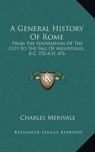 Cover image for A General History of Rome: From the Foundation of the City to the Fall of Augustulus, B.C. 732-A.D. 476